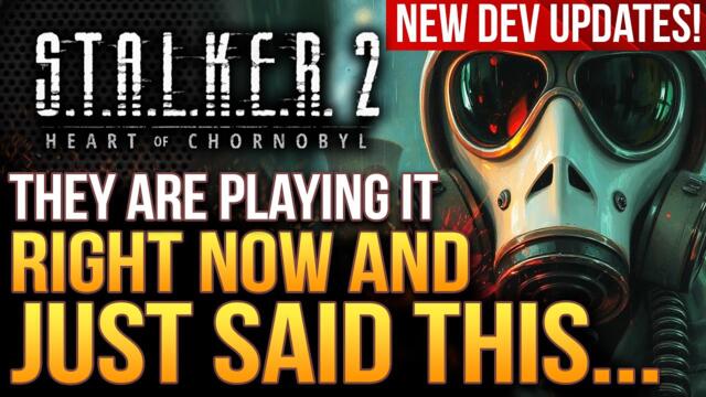 STALKER 2 - They Are Playing It RIGHT NOW & Said THIS About The Game!  And New Dev Updates!