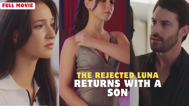 The Rejected Luna Returns with a Son Full Movie (Full Episode)