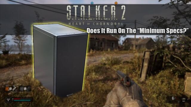 The S.T.A.L.K.E.R. 2 "Minimum System Requirements" Gaming PC - Can It Actually Run The Game?