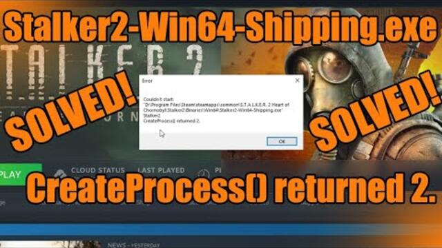 SOLVED!!! Couldn't start: Stalker2-Win64-Shipping.exe CreateProcess() returned 2. STALKER 2 ERROR