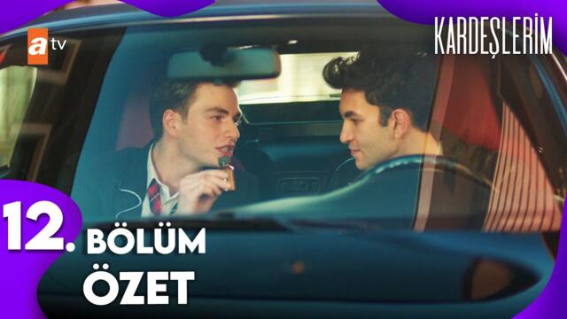 Kardeşlerim | 12. Bölüm Özet Kolaj