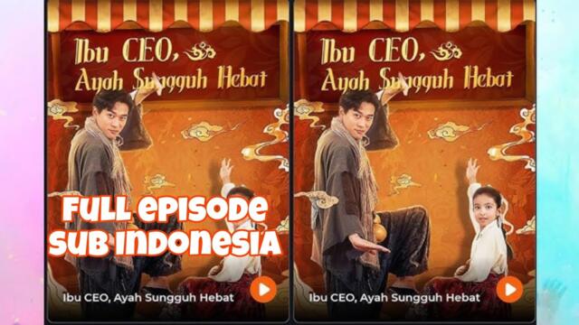 Ibu CEO ,  Ayah Sungguh Hebat | full episode | drama china | sub Indonesia