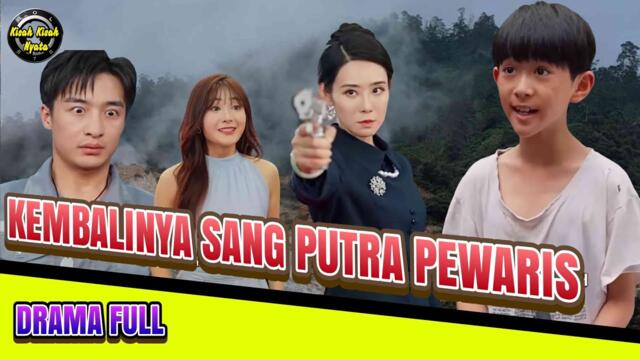 KEMBALI NYA SANG PUTRA PEWARIS #fullDRAMA