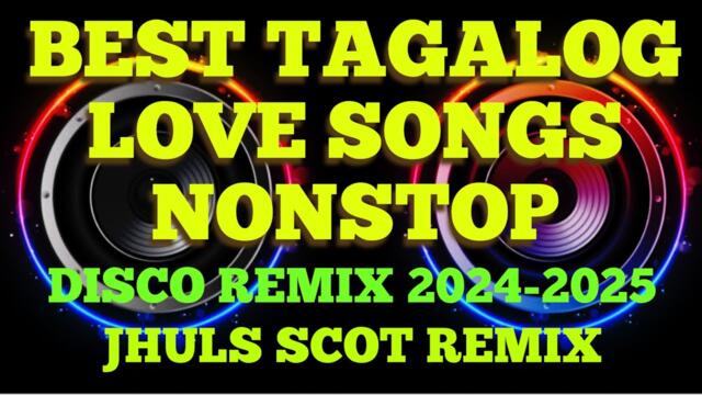 BEST TAGALOG LOVE SONGS NONSTOP ( DISCO REMIX 2024-2025 ) JHULS SCOT REMIX
