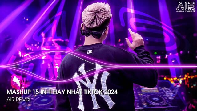 Mashup 15 in 1 - Nhạc Remix TikTok Triệu View Hay Nhất Hiện Nay ♫ Top 15 Nhạc TikTok Hay Nhất 2024