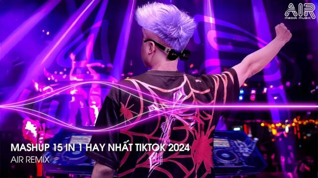 Mashup 15 in 1 - Nhạc Remix TikTok Triệu View Hay Nhất Hiện Nay ♫ Top 15 Nhạc TikTok Hay Nhất 2024