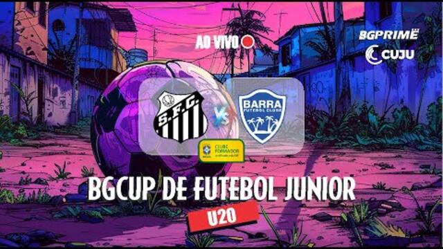 | AO VIVO | BGCUP DE FUTEBOL JUNIOR | BGPRIME - CUJU | BARRA FC vs SANTOS