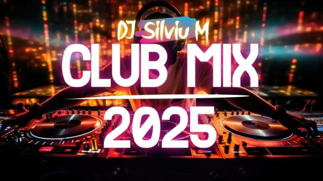 Music Mix 2025 | Party Club Dance 2025 | Best Remixes Of Popular Songs 2025 MEGAMIX (DJ Silviu M)