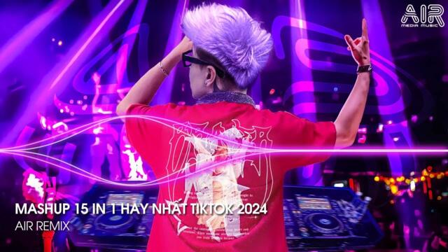 Mashup 15 in 1 - Nhạc Remix TikTok Triệu View Hay Nhất Hiện Nay ♫ Top 15 Nhạc TikTok Hay Nhất 2024