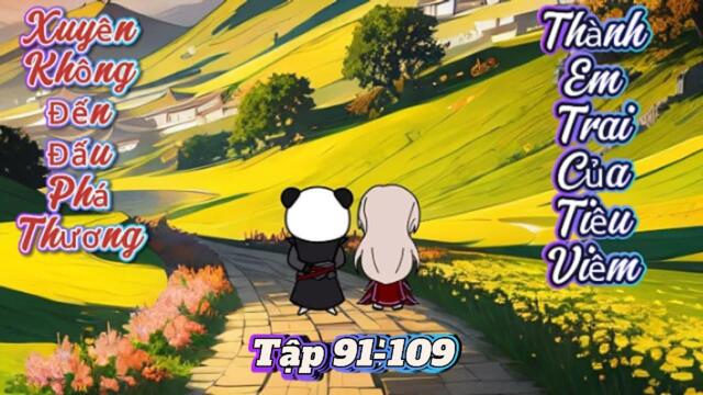 Full dài : 91-109 | Xuyên không đến Đấu Phá Thương - thành em trai Tiêu Viên  || B Sub