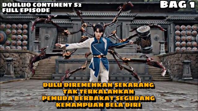 FULL EPS DOULUO CONTINENT S2 - DULU DIREMEHKAN SEKARANG TAK TERKALAH KAN❗️BAG 1