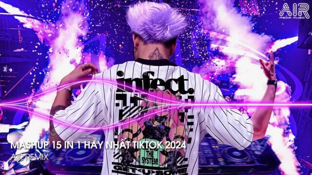 Mashup 15 in 1 - Nhạc Remix TikTok Triệu View Hay Nhất Hiện Nay ♫ Top 15 Nhạc TikTok Hay Nhất 2024
