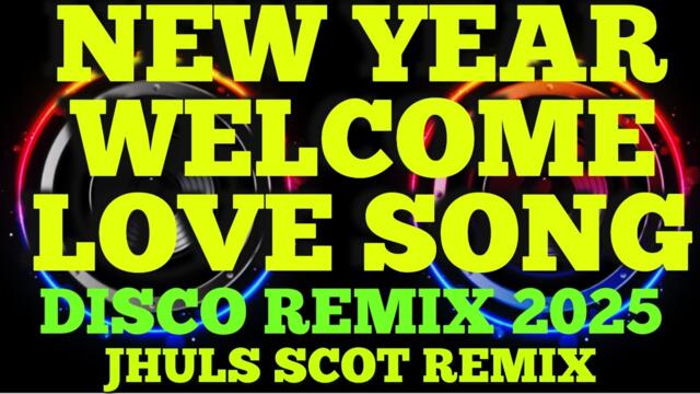 NEW YEAR WELCOME LOVE SONG ( DISCO REMIX 2025 ) JHULS SCOT REMIX
