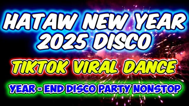 HATAW NEW YEAR 2025 NONSTOP DISCO PALAK BOMB REMIX - VIRAL TIKTOK DANCE HITS - DJMAR DISCO TRAXX