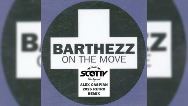 Barthezz, Scotty - On The Move (Alex Caspian 2025 Retro Remix)