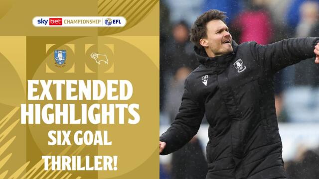 SIX GOAL THRILLER! | Sheffield Wednesday v Derby County extended highlights