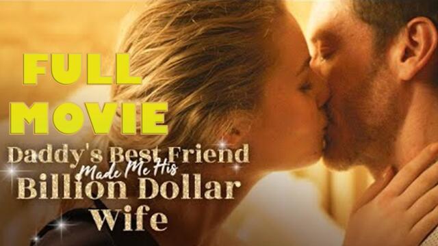Daddy's Best Friend Made Me His Billion Dollar Wife Full Episode