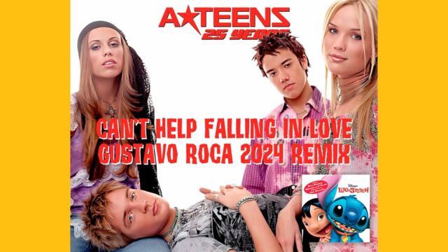 A*Teens - Can't Help Falling In Love (Gustavo Roca 2024 Remix)