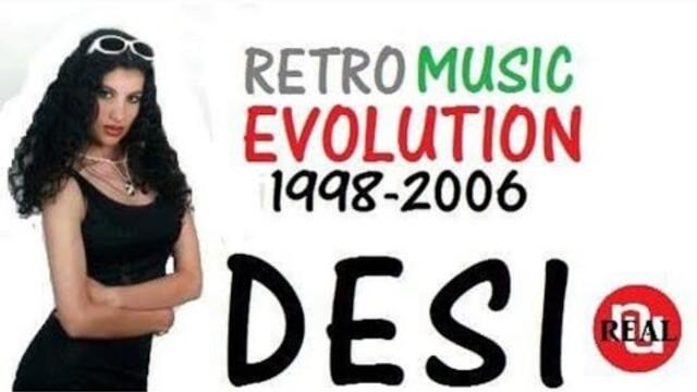 DESI - RETRO Music Evolution (1998-2006) ДЕСИ - Музикална революция