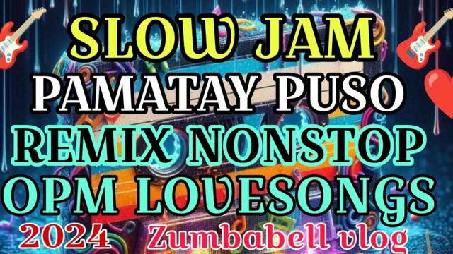 ✴️ SLOW JAM ✴️HATAW PAMATAY PUSO / SLOW JAM REMIX / NONSTOP OPM LOVESONGS REMIX 2024 ✴️