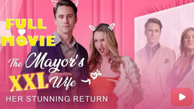 The Mayor's XXL Wife Her Stunning Return - FULL HD MOVIE