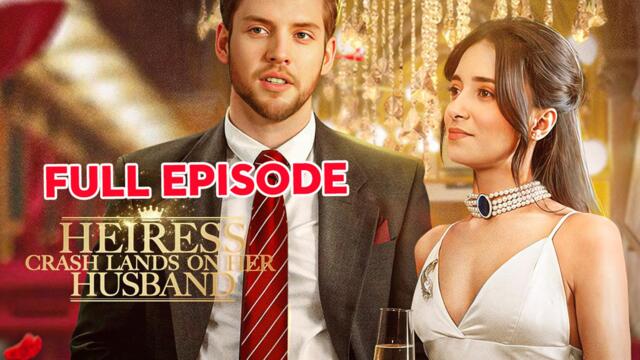 Heiress Crash Lands on Her Husband Full Movie