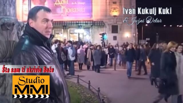 Ivan Kukolj Kuki i Juzni Vetar - Sta sam ti skrivio, Boze (2007)