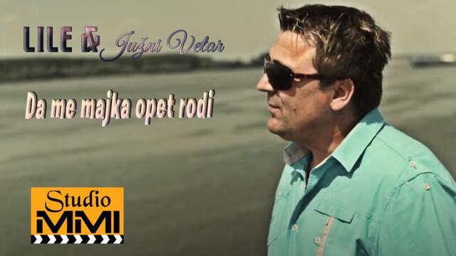 Lile i Juzni Vetar - Da me majka opet rodi (2014)