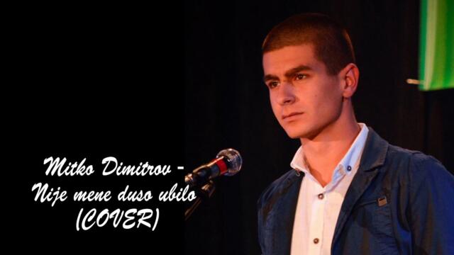 Mitko Dimitrov - Nije Mene Dušo Ubilo (COVER)