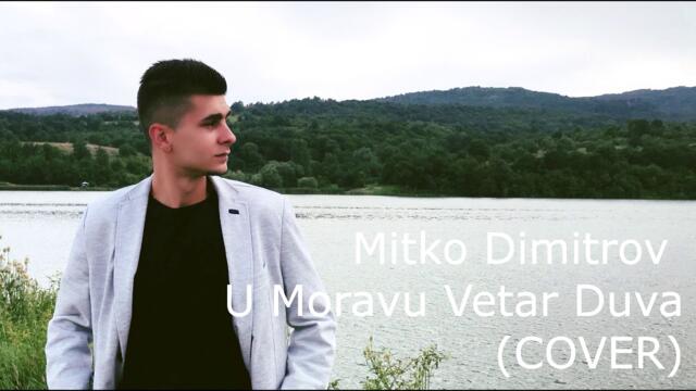 Mitko Dimitrov - Uz Moravu Vetar Duva (COVER) 2018
