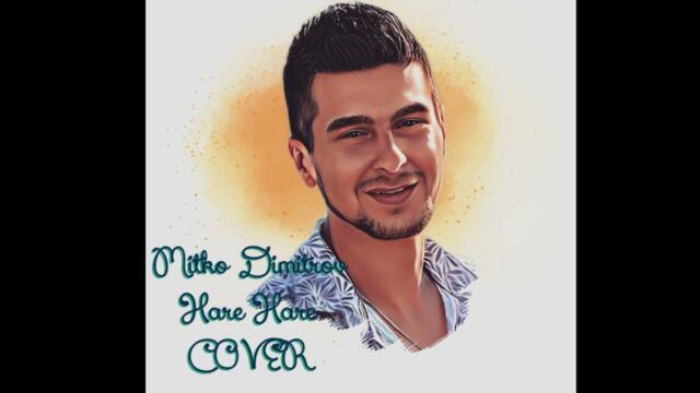 Mitko Dimitrov - Hare Hare (COVER) 2022