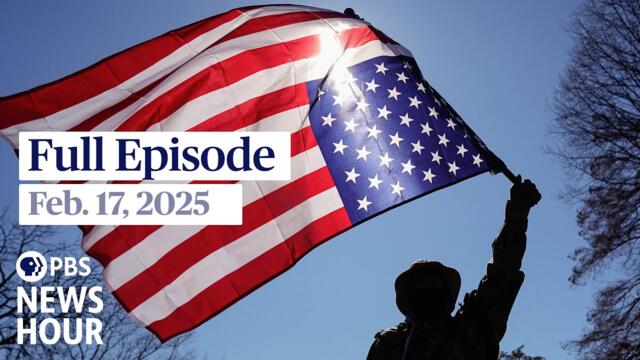 PBS News Hour full episode, Feb. 17, 2025