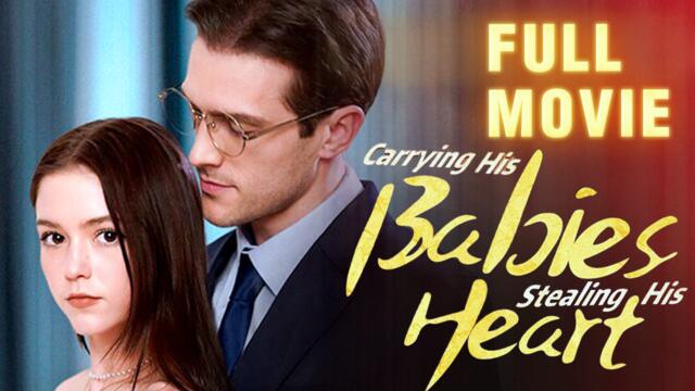 Carrying His Babies, Stealing His Heart Full Episode