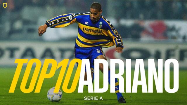 AN EMPEROR IN PARMA | Top 10 Adriano Goals ⚽🇧🇷💛💙