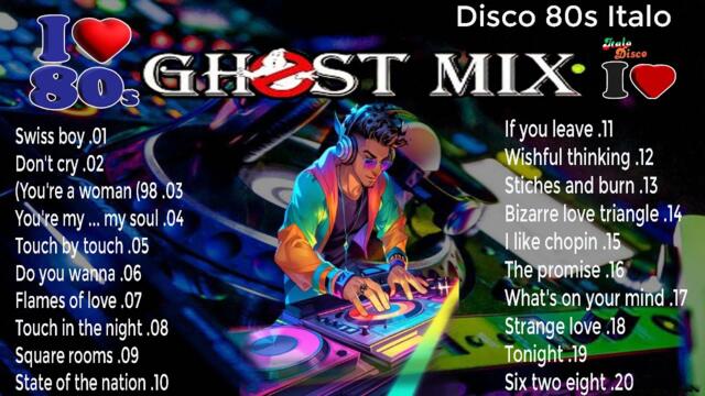 Ghost Mix Nonstop Remix 80s - Disco 80s - Italo Disco Remix - Swiss Boy ,Don't Cry,You're a woman