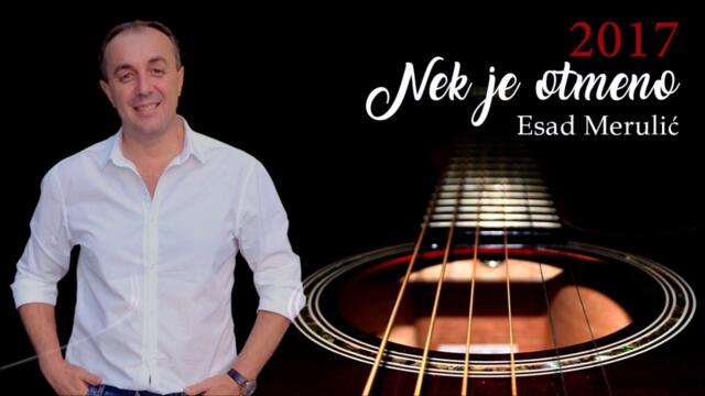 Esad Merulic - Nek je otmeno - (Audio 2017)