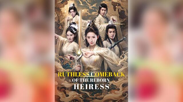Ruthless Comeback Of The Reborn Heiress Full Movie