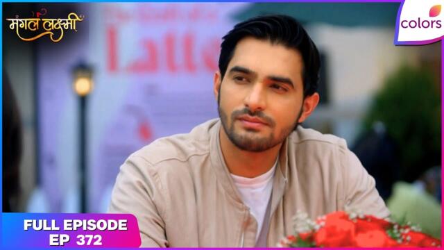 Mangal Lakshmi | Full Episode - 372 | Mangal enters and Kartik proposes | Colors TV