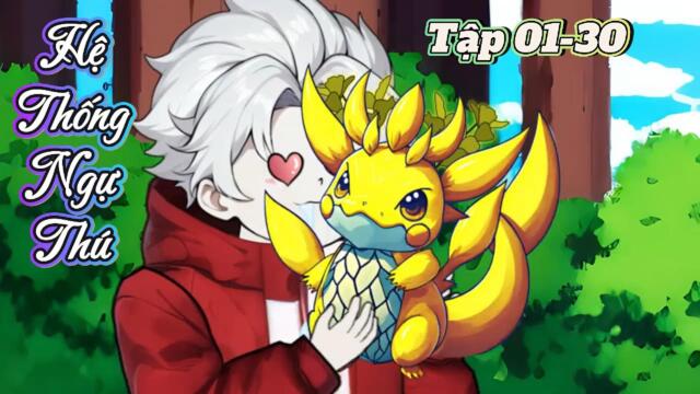 Full dài: 01-35 : Hệ Thống Ngự Thú || Như Yên Sub