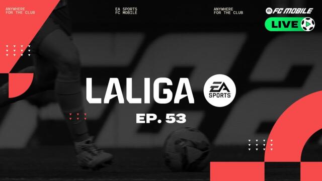 FC Mobile LIVE - Episode 53: LALIGA EA SPORTS