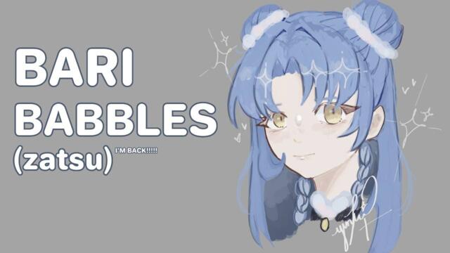 【ZATSU】I'M BACK!!!! more bari babbles (bariloaf)
