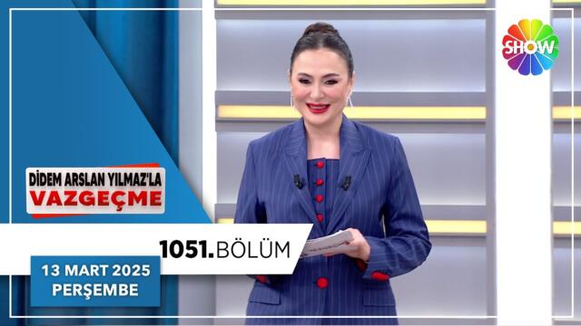 Didem Arslan Yılmaz'la Vazgeçme 1051. Bölüm | 13 Mart 2025