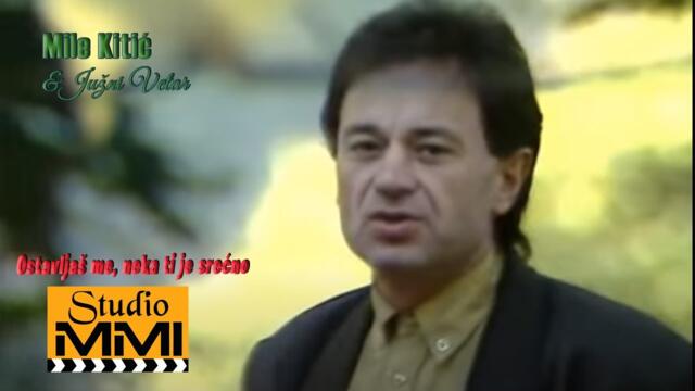 Mile Kitic i Juzni Vetar - Ostavljas me, neka ti je srecno (1990)