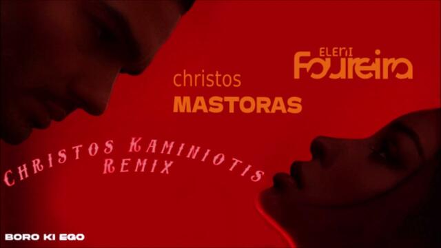 Eleni Foureira ft Christos Mastoras - Boro Ki Ego {Christos Kaminiotis Remix}