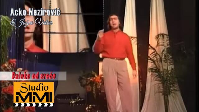 Acko Nezirovic i Juzni Vetar - Daleko od srece (1998)