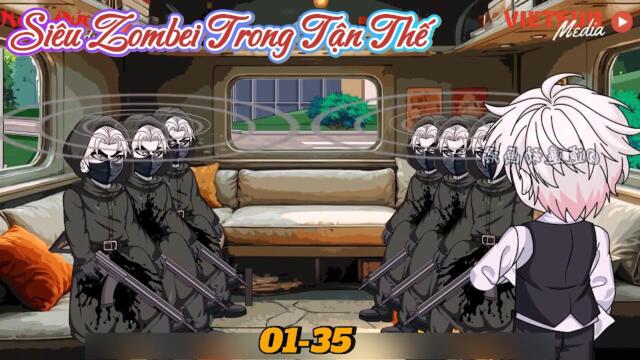 Full dài (Siêu hay  ): 01-35 : Siêu Zombei trong Tận Thế || Như yên Sub