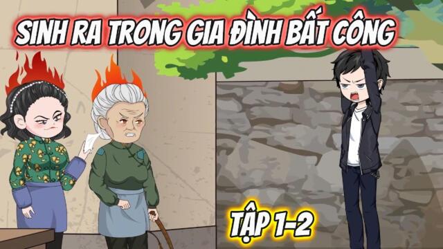 Tập 1-2 :  Sinh Ra Trong Gia Đình Bất Công   / Nano Sub