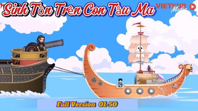 Full Version(1-50) : Sinh Tồn Trên Biển Với con Tàu Ma  || Như Yên Sub
