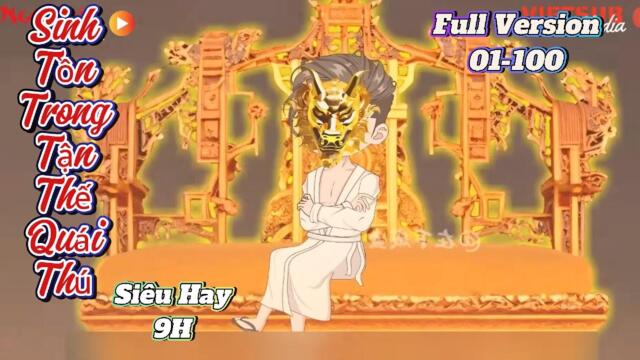 Full Version (9H) 01-100 : Sinh Tồn Trong Tận Thế Quái Thú || Như Yên Sub
