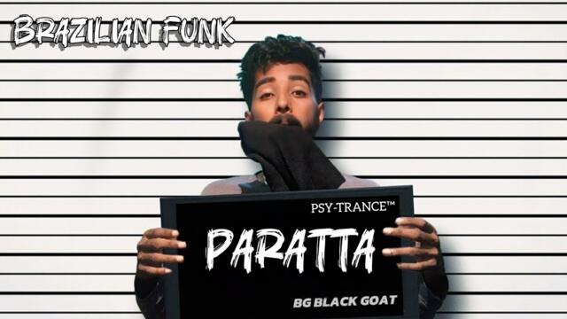 PARATTA | BG BLACK GOAT | BRAZILIAN FUNK | PSY-TRANCE™